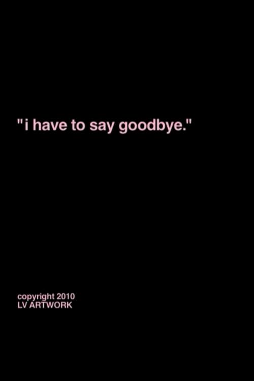 "i have to say goodbye."