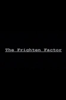 The Frighten Factor
