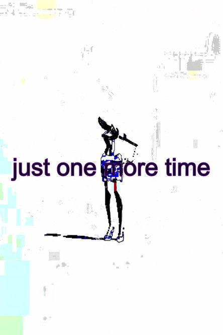 just one more time