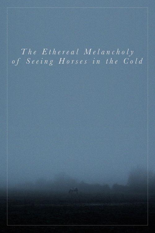 The Ethereal Melancholy of Seeing Horses in the Cold