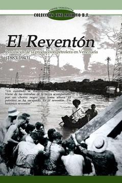 El Reventón I: Los inicios de la producción petrolera en Venezuela (1883 - 1943)