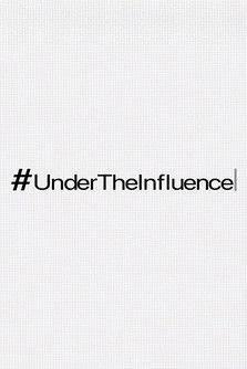 #UnderTheInfluence