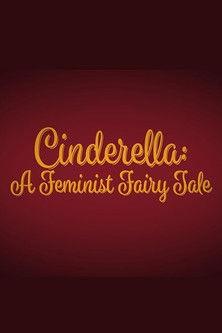 Cinderella: A Feminist Fairy Tale