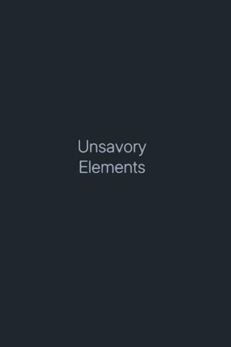 Unsavory Elements