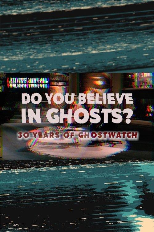 Do You Believe In Ghosts?: 30 Years of Ghostwatch