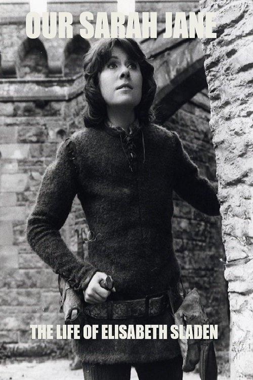 Our Sarah Jane: The Life of Elisabeth Sladen