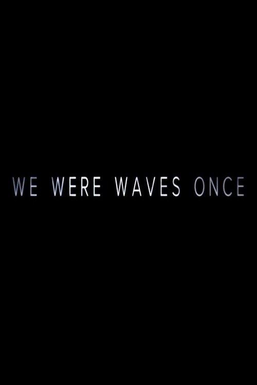 We Were Waves Once