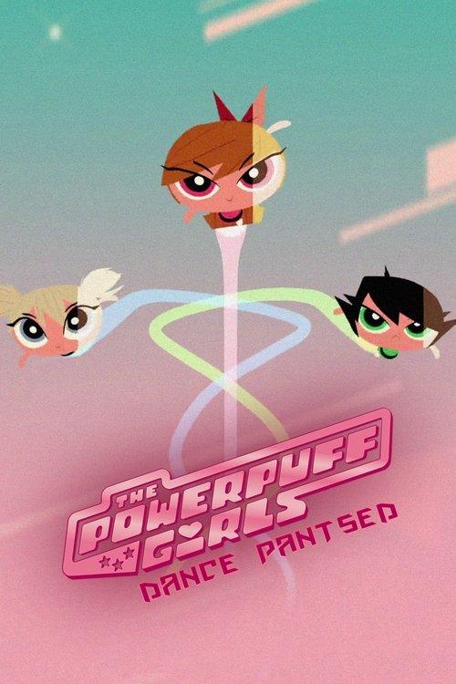 The Powerpuff Girls: Dance Pantsed