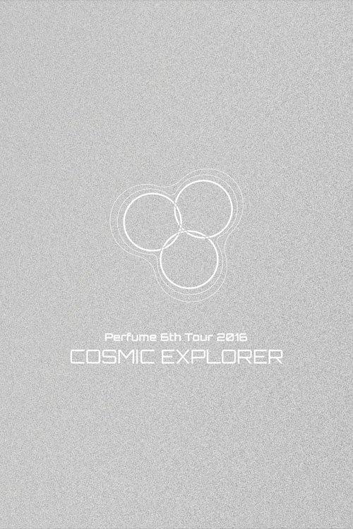 Perfume 6th Tour 2016 'COSMIC EXPLORER' Dome Edition