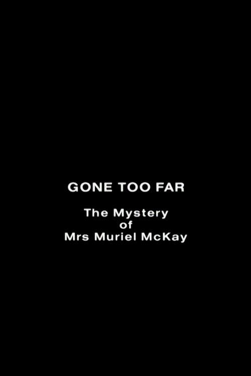Gone Too Far: The Mystery of Mrs. Muriel McKay