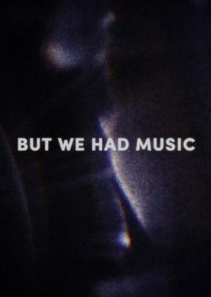 But We Had Music