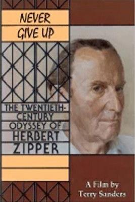 Never Give Up: The 20th Century Odyssey of Herbert Zipper